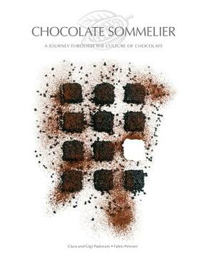 Chocolate Sommelier: A Journey Through the Culture of Chocolate by Gigi Padovani, Clara Padovani