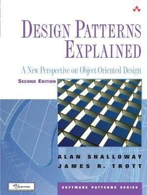 Design Patterns Explained: A New Perspective on Object-Oriented Design by James R. Trott, Alan Shalloway