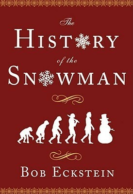 The History of the Snowman: From the Ice Age to the Flea Market by Bob Eckstein