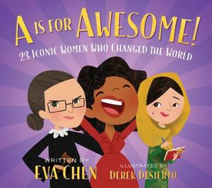 A is for Awesome!: 23 Iconic Women Who Changed the World by Eva Chen