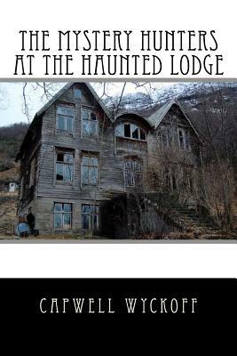 The Mystery Hunters At The Haunted Lodge by Capwell Wyckoff