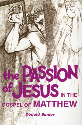 The Passion of Jesus in the Gospel of Matthew by Donald P. Senior