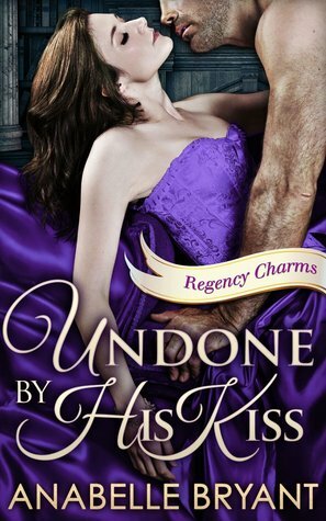 Undone by His Kiss by Anabelle Bryant