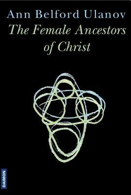 The Female Ancestors of Christ by Ann Belford Ulanov