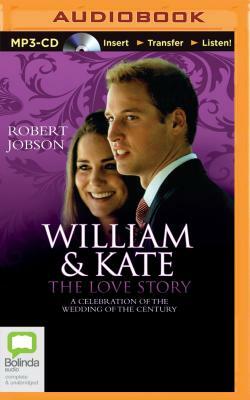 William & Kate: The Love Story: A Celebration of the Wedding of the Century by Robert Jobson
