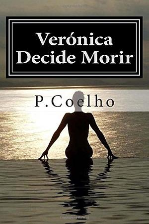 Veronica Decide Morir: Novela Sobre La Locura by Paulo Coelho