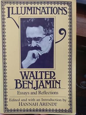 Illuminations : Essays and Reflections by Walter Benjamin, Walter Benjamin, Hannah Arendt