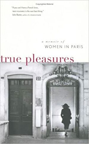 True Pleasures: A Memoir of Women in Paris by Lucinda Holdforth