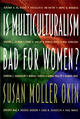 Is Multiculturalism Bad for Women? by Susan Moller Okin