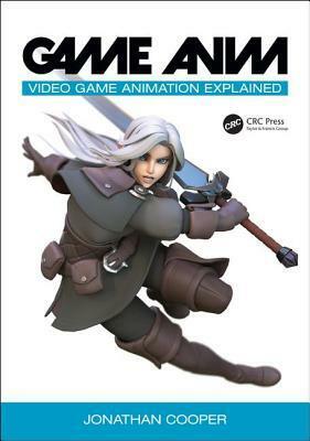 Game Anim: Video Game Animation Explained by Jonathan Cooper
