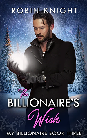 The Billionaire's Wish by Robin Knight