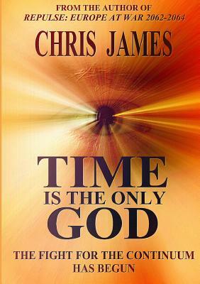 Time Is the Only God by Chris James