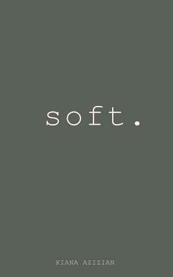 Soft by Kiana Azizian