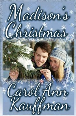 Madison's Christmas by Carol Ann Kauffman