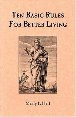 Ten Basic Rules for Better Living by Manly P. Hall