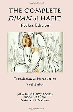 The Complete Divan of Hafiz: (Pocket Edition) by Paul Smith, Hafez
