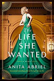 The Life She Wanted: A Novel by Anita Abriel