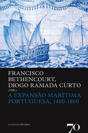 A Expansão Marítima Portuguesa, 1400-1800 by Diogo Ramada Curto, Francisco Bethencourt