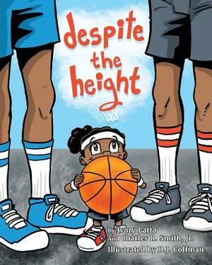 Despite The Height by Charles R. Smith Jr., Ivory Latta