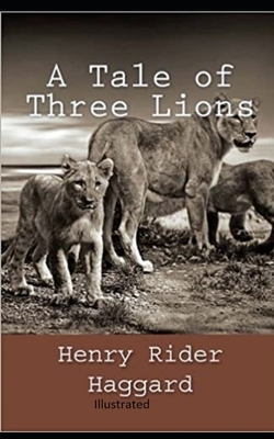 A Tale of Three Lions Illustrated by H. Rider Haggard