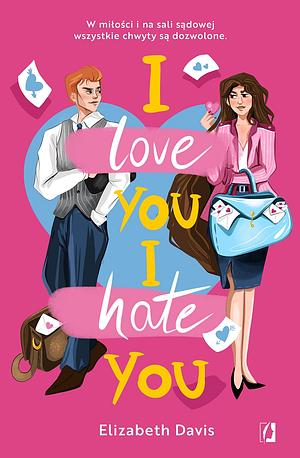 I Love You, I Hate You by Elizabeth Davis