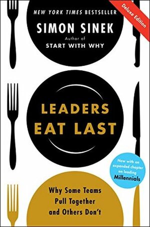 Leaders Eat Last Deluxe: Why Some Teams Pull Together and Others Don't by Simon Sinek