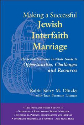 Making a Successful Jewish Interfaith Marriage: The Jewish Outreach Institute Guide to Opportunities, Challenges and Resources by Kerry M. Olitzky