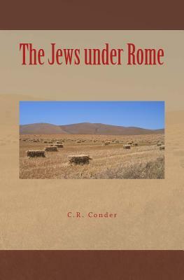 The Jews under Rome by Claude Reignier Conder