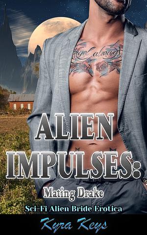 Alien Impulses: Mating Drake by Kyra Keys, Kyra Keys