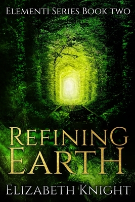 Refining Earth by Elizabeth Knight