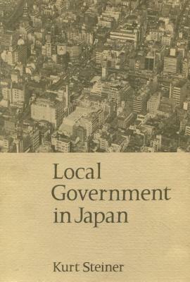 Local Government in Japan by Kurt Steiner