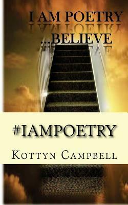#IAMPOETRY Believe by Kottyn Campbell