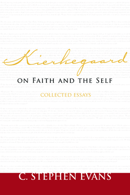 Kierkegaard on Faith and the Self: Collected Essays by C. Stephen Evans