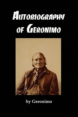 The Autobiography of Geronimo by Geronimo