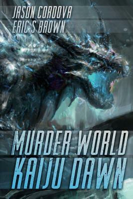 Murder World: Kaiju Dawn by Eric S. Brown, Jason Cordova