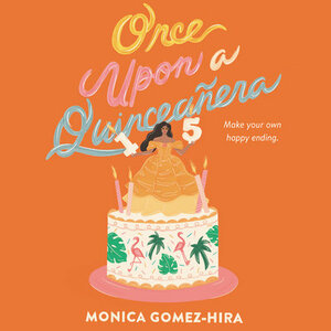Once Upon a Quinceañera by Monica Gomez-Hira