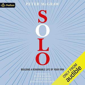 Solo: Building a Remarkable Life of Your Own by Peter McGraw