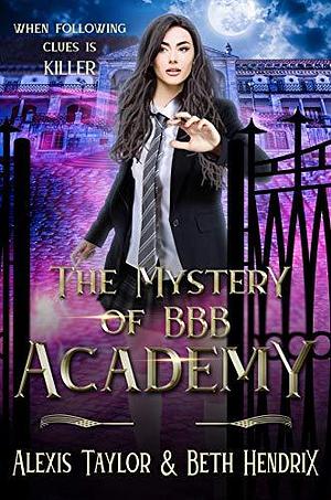 The Mystery of BBB Academy by Beth Hendrix, Alexis Taylor, Alexis Taylor