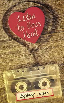 Listen to Your Heart by Sydney Logan