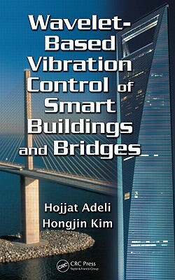 Wavelet-Based Vibration Control of Smart Buildings and Bridges by Hongjin Kim, Hojjat Adeli