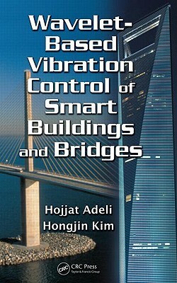 Wavelet-Based Vibration Control of Smart Buildings and Bridges by Hojjat Adeli, Hongjin Kim