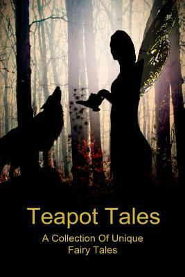 Teapot Tales: A Collection of Unique Fairy Tales (UK) by Elizabeth Gallagher, Satori Cmaylo, Bron Rauk-Mitchell