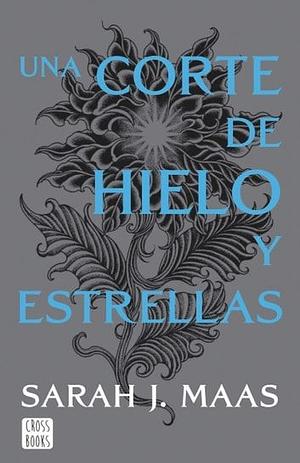 Una corte de hielo y estrellas / A Court of Frost and Starlight by Sarah J. Maas, Sarah J. Maas