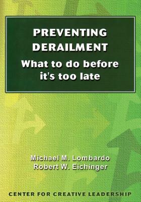 Preventing Derailment: What to do before it's too late by Robert W. Eichinger, Michael M. Lombardo