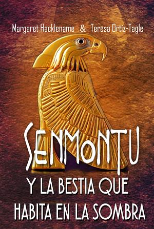 SENMONTU Y LA BESTIA QUE HABITA EN LA SOMBRA by Margaret Hacklename, Teresa Ortiz-Tagle