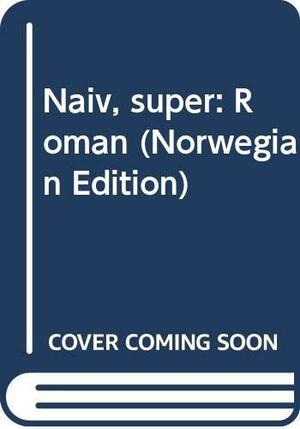 Naiv, Super: Roman by Erlend Loe