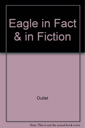 Eagle in Fact and in Fiction by Random House Value Publishing Staff, Outlet Book Company Staff, Outlet