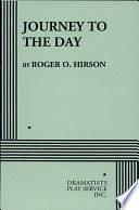 Journey to the Day: A Play by Roger O. Hirson