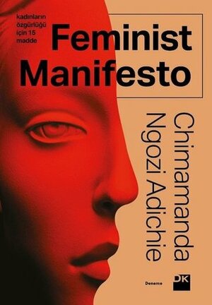 Feminist Manifesto - Kadınların Özgürlüğü İçin 15 Madde by Chimamanda Ngozi Adichie, Begüm Kovulmaz
