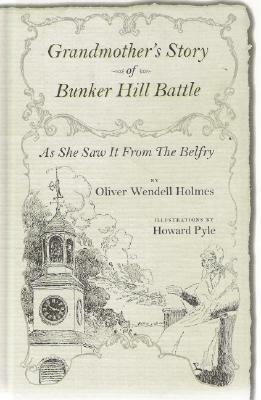 Grandmother's Story of Bunker Hill Battle: As She Saw It from the Belfry by Oliver Wendell Holmes Sr.